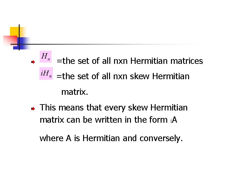 =the set of all nxn Hermitian matrices =the set of all nxn skew Hermitian