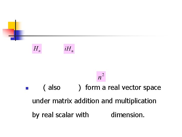 n ( also ) form a real vector space under matrix addition and multiplication