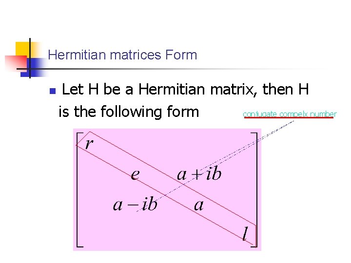 Hermitian matrices Form n Let H be a Hermitian matrix, then H is the