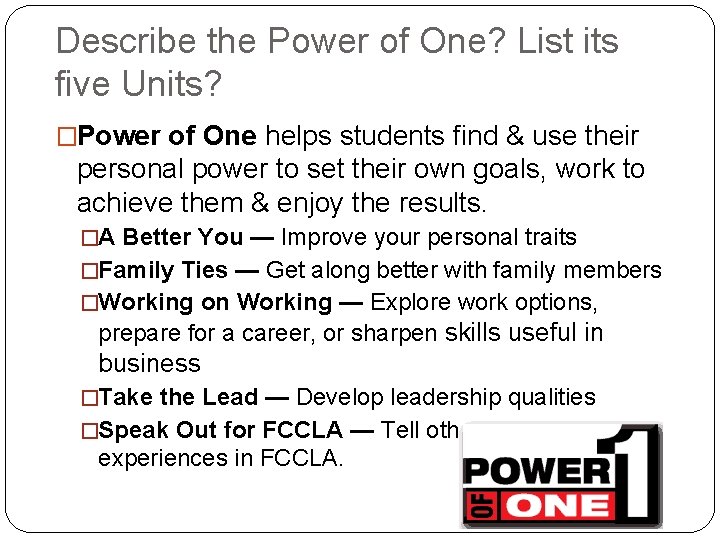 Describe the Power of One? List its five Units? �Power of One helps students