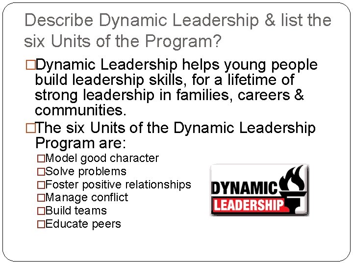 Describe Dynamic Leadership & list the six Units of the Program? �Dynamic Leadership helps