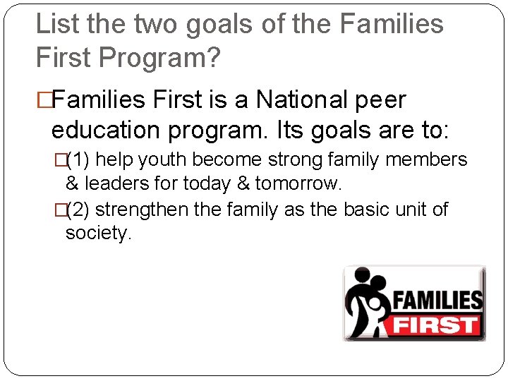 List the two goals of the Families First Program? �Families First is a National
