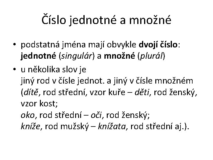 Číslo jednotné a množné • podstatná jména mají obvykle dvojí číslo: jednotné (singulár) a