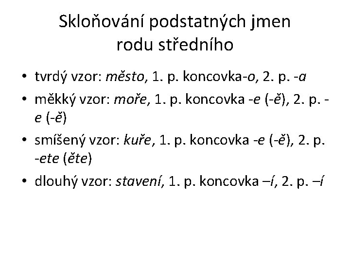 Skloňování podstatných jmen rodu středního • tvrdý vzor: město, 1. p. koncovka-o, 2. p.