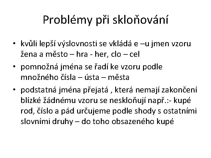 Problémy při skloňování • kvůli lepší výslovnosti se vkládá e –u jmen vzoru žena