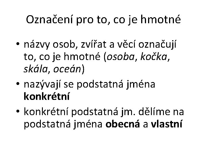 Označení pro to, co je hmotné • názvy osob, zvířat a věcí označují to,