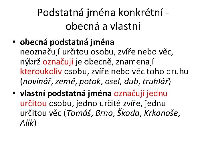 Podstatná jména konkrétní - obecná a vlastní • obecná podstatná jména neoznačují určitou osobu,