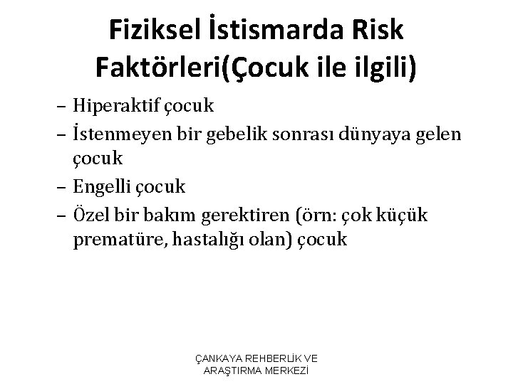 Fiziksel İstismarda Risk Faktörleri(Çocuk ile ilgili) – Hiperaktif çocuk – İstenmeyen bir gebelik sonrası