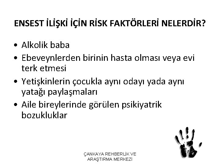 ENSEST İLİŞKİ İÇİN RİSK FAKTÖRLERİ NELERDİR? • Alkolik baba • Ebeveynlerden birinin hasta olması