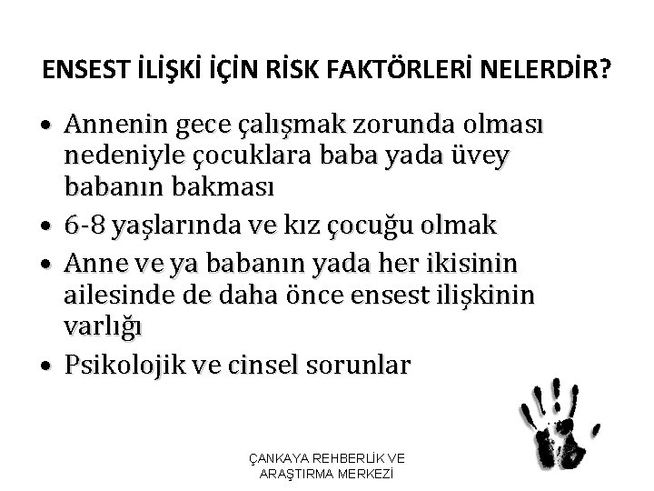 ENSEST İLİŞKİ İÇİN RİSK FAKTÖRLERİ NELERDİR? • Annenin gece çalışmak zorunda olması nedeniyle çocuklara