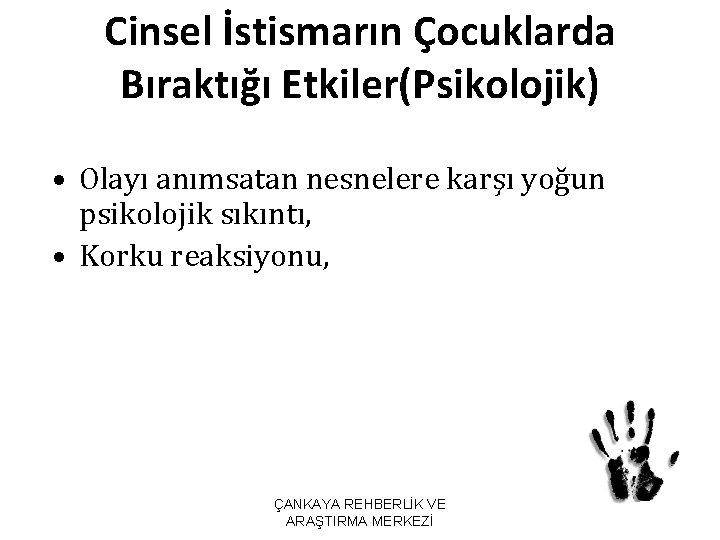 Cinsel İstismarın Çocuklarda Bıraktığı Etkiler(Psikolojik) • Olayı anımsatan nesnelere karşı yoğun psikolojik sıkıntı, •