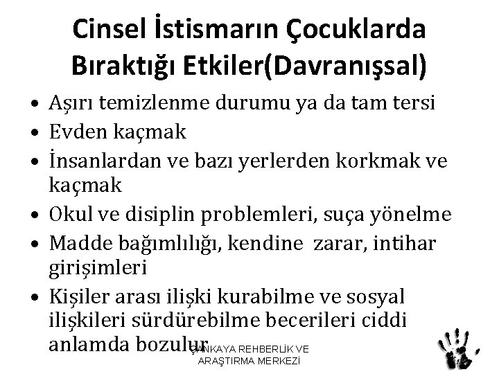 Cinsel İstismarın Çocuklarda Bıraktığı Etkiler(Davranışsal) • Aşırı temizlenme durumu ya da tam tersi •