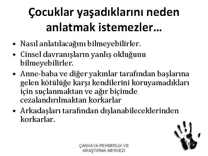 Çocuklar yaşadıklarını neden anlatmak istemezler… • Nasıl anlatılacağını bilmeyebilirler. • Cinsel davranışların yanlış olduğunu