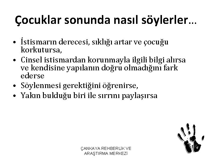 Çocuklar sonunda nasıl söylerler… • İstismarın derecesi, sıklığı artar ve çocuğu korkutursa, • Cinsel