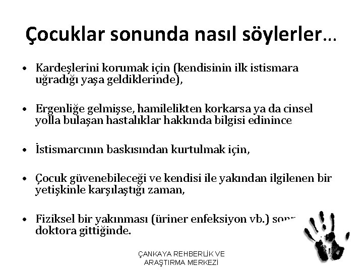 Çocuklar sonunda nasıl söylerler… • Kardeşlerini korumak için (kendisinin ilk istismara uğradığı yaşa geldiklerinde),