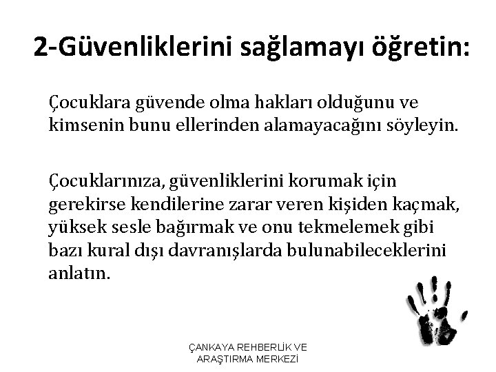 2 -Güvenliklerini sağlamayı öğretin: Çocuklara güvende olma hakları olduğunu ve kimsenin bunu ellerinden alamayacağını