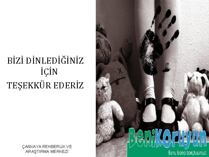 BİZİ DİNLEDİĞİNİZ İÇİN TEŞEKKÜR EDERİZ ÇANKAYA REHBERLİK VE ARAŞTIRMA MERKEZİ 