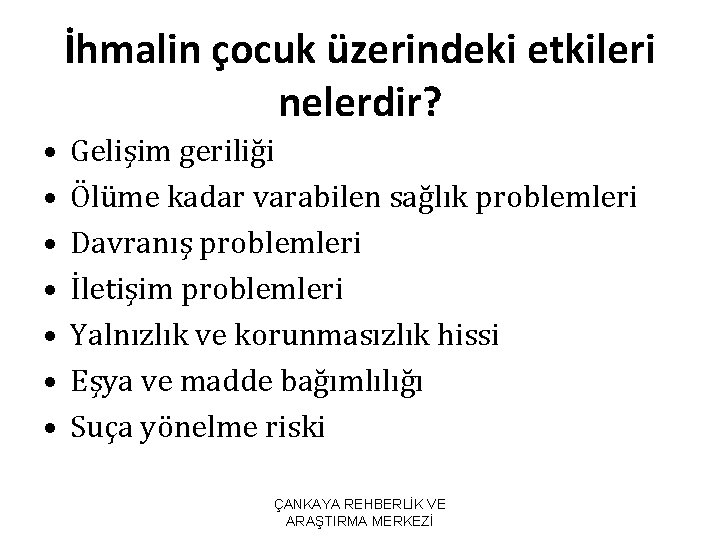 İhmalin çocuk üzerindeki etkileri nelerdir? • • Gelişim geriliği Ölüme kadar varabilen sağlık problemleri