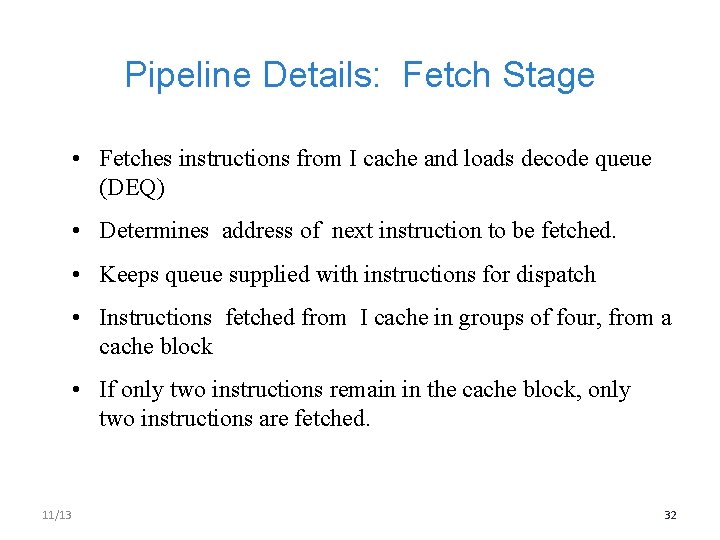 Pipeline Details: Fetch Stage • Fetches instructions from I cache and loads decode queue
