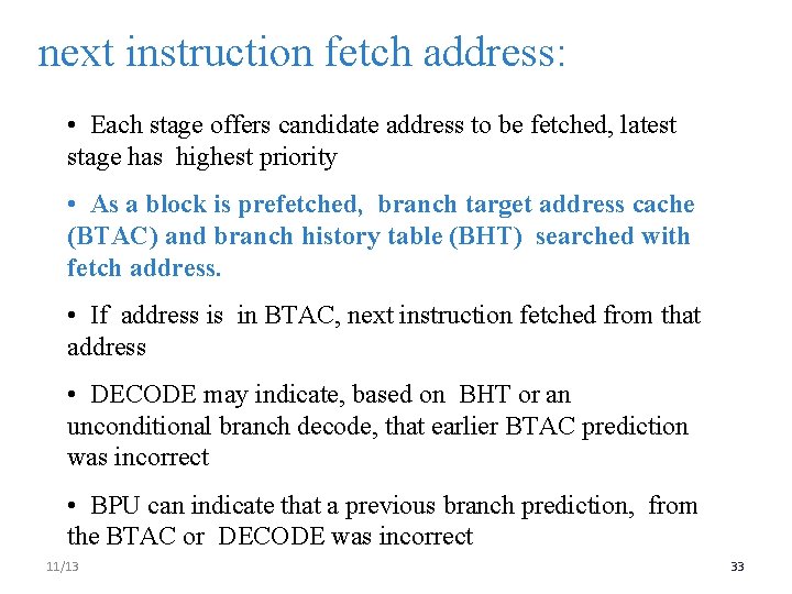 next instruction fetch address: • Each stage offers candidate address to be fetched, latest