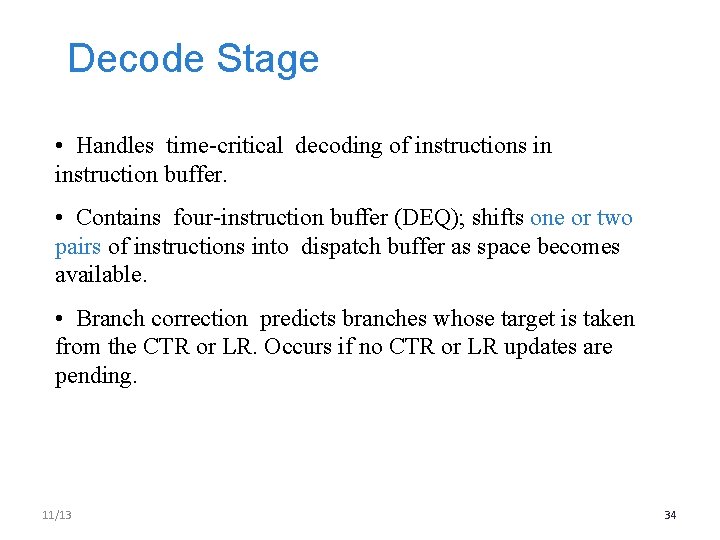 Decode Stage • Handles time-critical decoding of instructions in instruction buffer. • Contains four-instruction