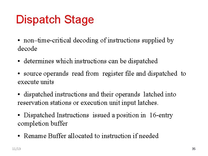 Dispatch Stage • non–time-critical decoding of instructions supplied by decode • determines which instructions