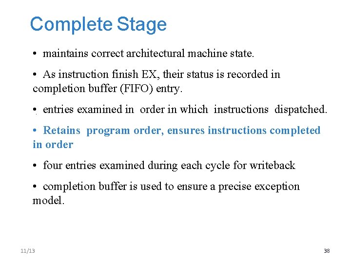 Complete Stage • maintains correct architectural machine state. • As instruction finish EX, their