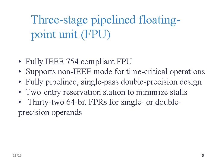 Three-stage pipelined floatingpoint unit (FPU) • Fully IEEE 754 compliant FPU • Supports non-IEEE
