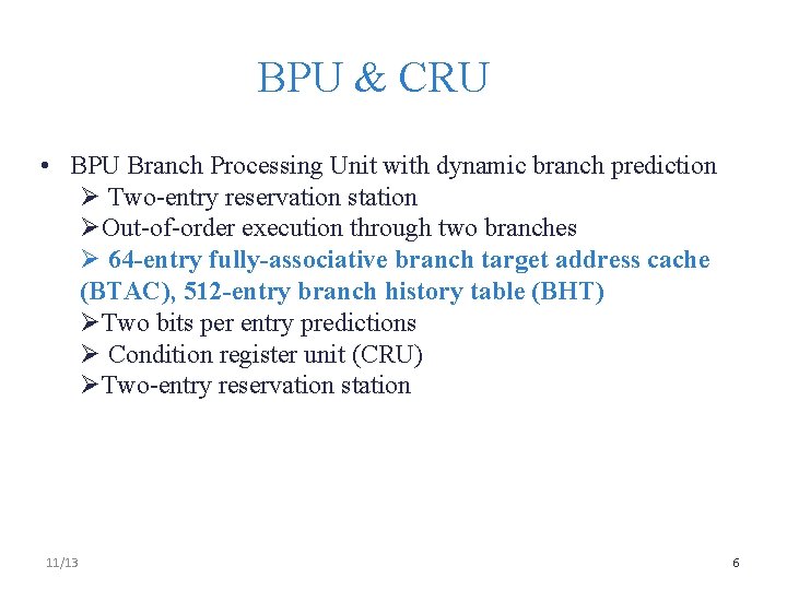 BPU & CRU • BPU Branch Processing Unit with dynamic branch prediction Ø Two-entry
