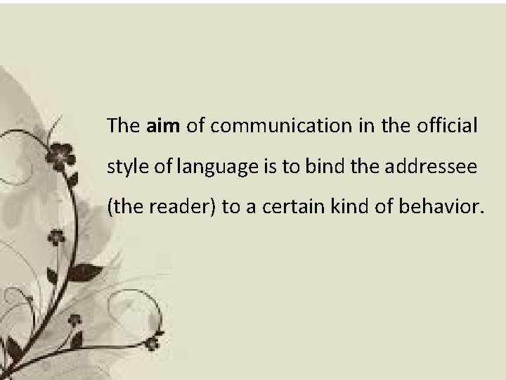 The aim of communication in the official style of language is to bind the