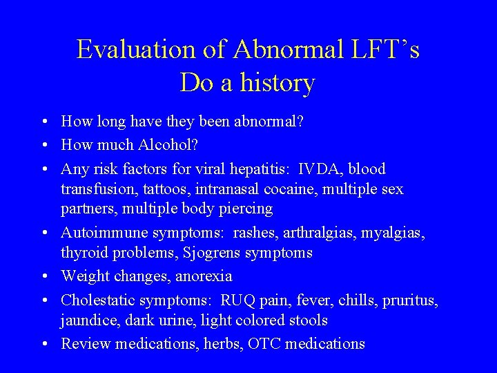 Evaluation of Abnormal LFT’s Do a history • How long have they been abnormal?