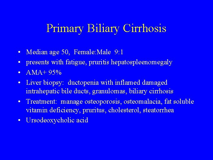 Primary Biliary Cirrhosis • • Median age 50, Female: Male 9: 1 presents with
