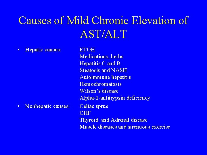 Causes of Mild Chronic Elevation of AST/ALT • Hepatic causes: • Nonhepatic causes: ETOH
