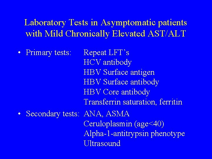 Laboratory Tests in Asymptomatic patients with Mild Chronically Elevated AST/ALT • Primary tests: Repeat
