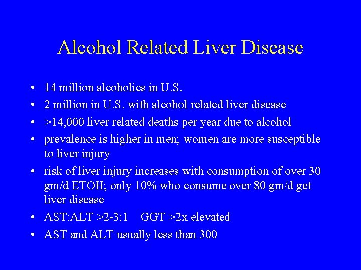 Alcohol Related Liver Disease • • 14 million alcoholics in U. S. 2 million