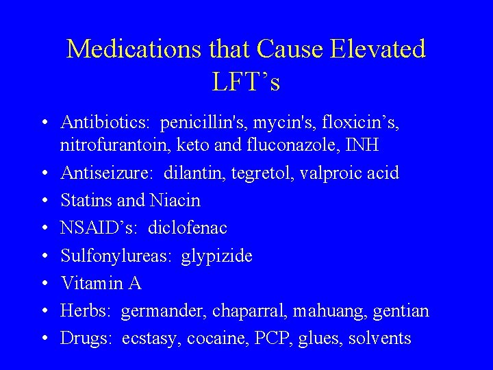 Medications that Cause Elevated LFT’s • Antibiotics: penicillin's, mycin's, floxicin’s, nitrofurantoin, keto and fluconazole,