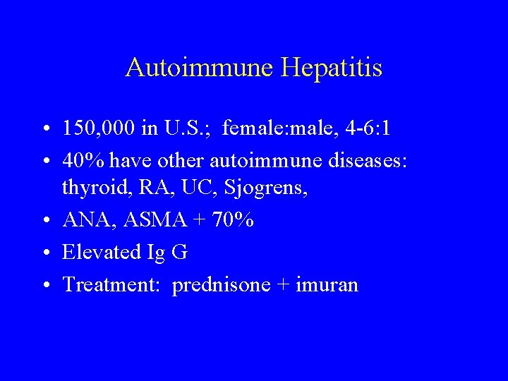 Autoimmune Hepatitis • 150, 000 in U. S. ; female: male, 4 -6: 1