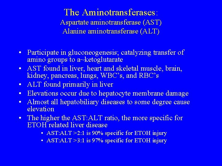 The Aminotransferases: Aspartate aminotransferase (AST) Alanine aminotransferase (ALT) • Participate in gluconeogenesis; catalyzing transfer