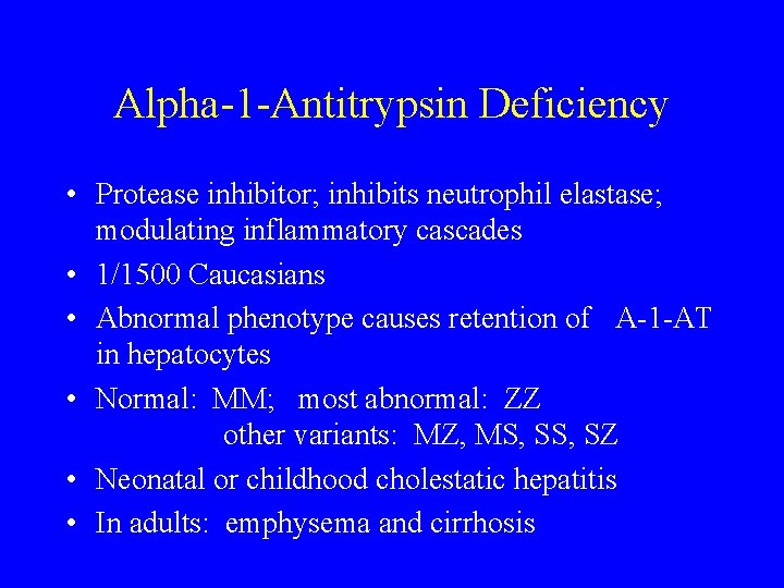 Alpha-1 -Antitrypsin Deficiency • Protease inhibitor; inhibits neutrophil elastase; modulating inflammatory cascades • 1/1500