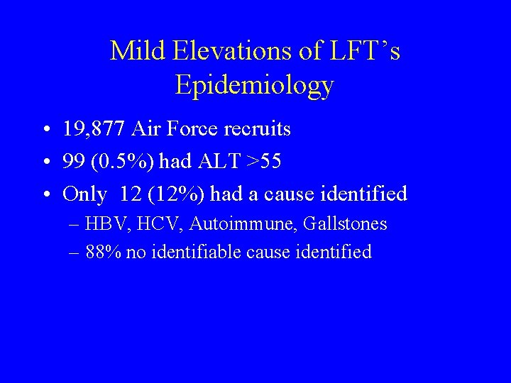 Mild Elevations of LFT’s Epidemiology • 19, 877 Air Force recruits • 99 (0.