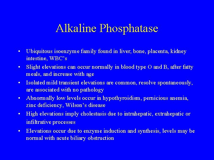Alkaline Phosphatase • Ubiquitous isoenzyme family found in liver, bone, placenta, kidney intestine, WBC’s