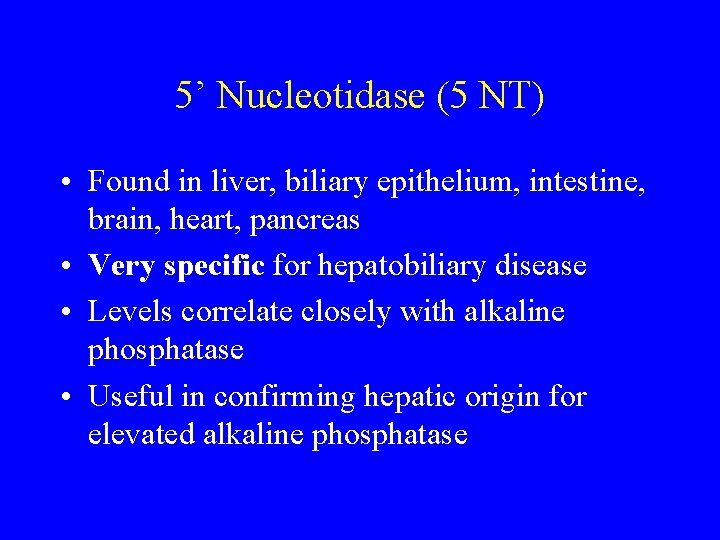 5’ Nucleotidase (5 NT) • Found in liver, biliary epithelium, intestine, brain, heart, pancreas