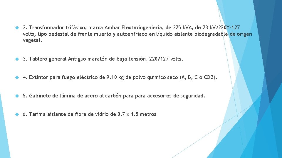  2. Transformador trifásico, marca Ambar Electroingeniería, de 225 k. VA, de 23 k.