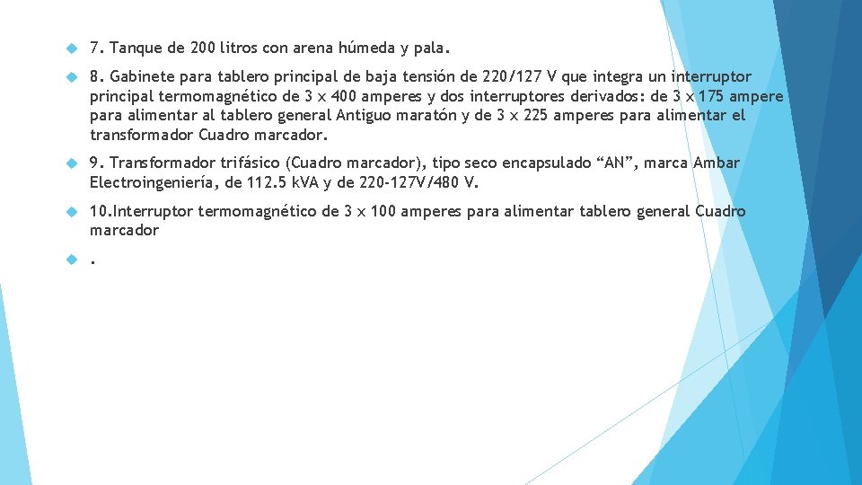  7. Tanque de 200 litros con arena húmeda y pala. 8. Gabinete para