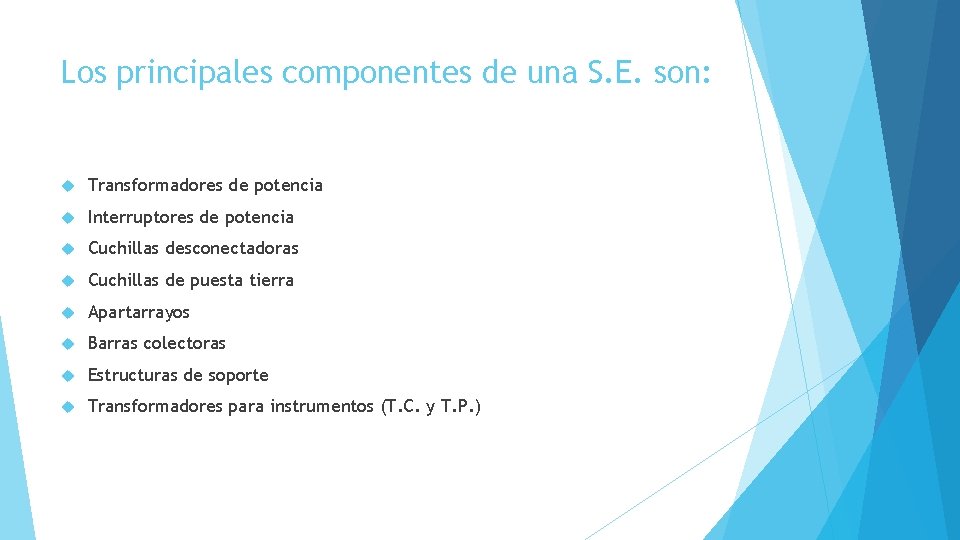 Los principales componentes de una S. E. son: Transformadores de potencia Interruptores de potencia
