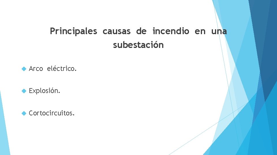 Principales causas de incendio en una subestación Arco eléctrico. Explosión. Cortocircuitos. 