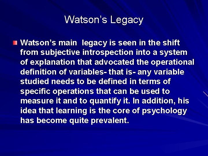 Watson’s Legacy Watson’s main legacy is seen in the shift from subjective introspection into