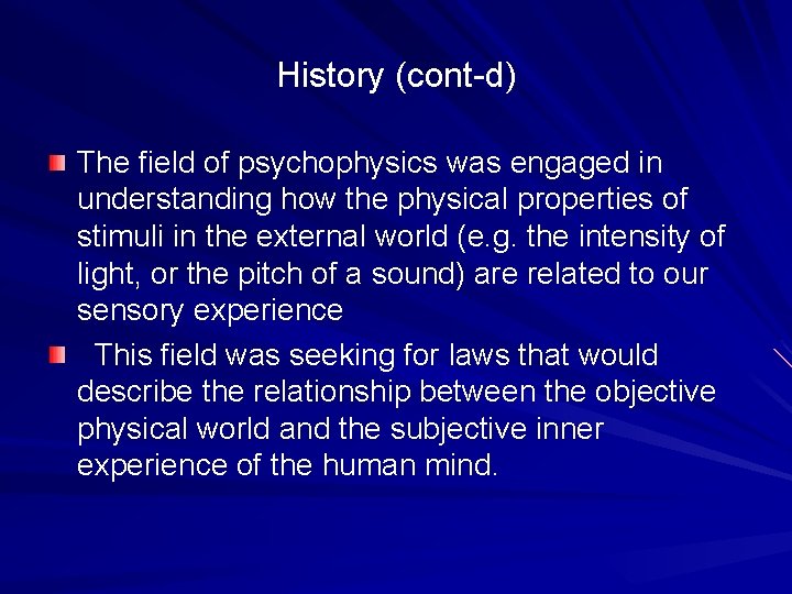 History (cont-d) The field of psychophysics was engaged in understanding how the physical properties