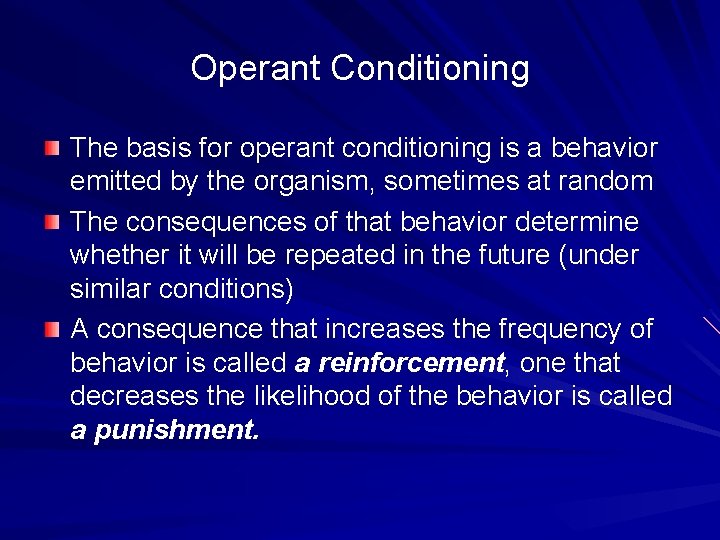 Operant Conditioning The basis for operant conditioning is a behavior emitted by the organism,