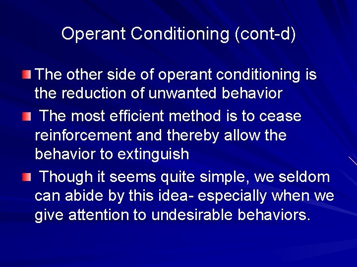 Operant Conditioning (cont-d) The other side of operant conditioning is the reduction of unwanted